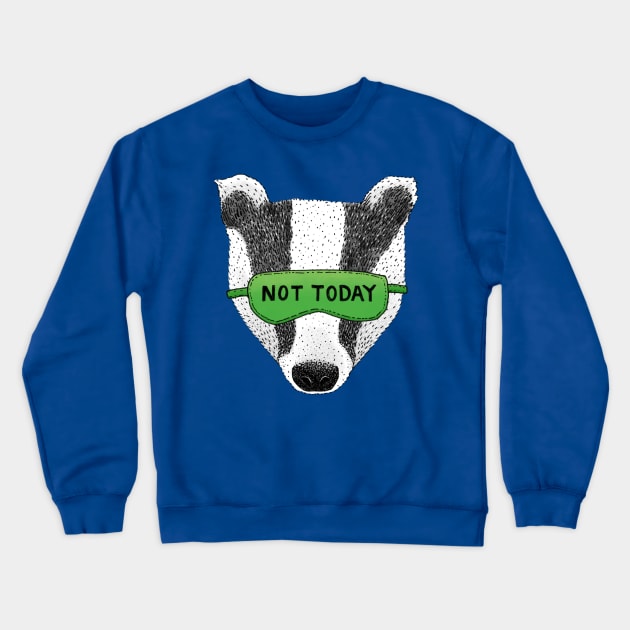 Not Today Badger Crewneck Sweatshirt by martinascott